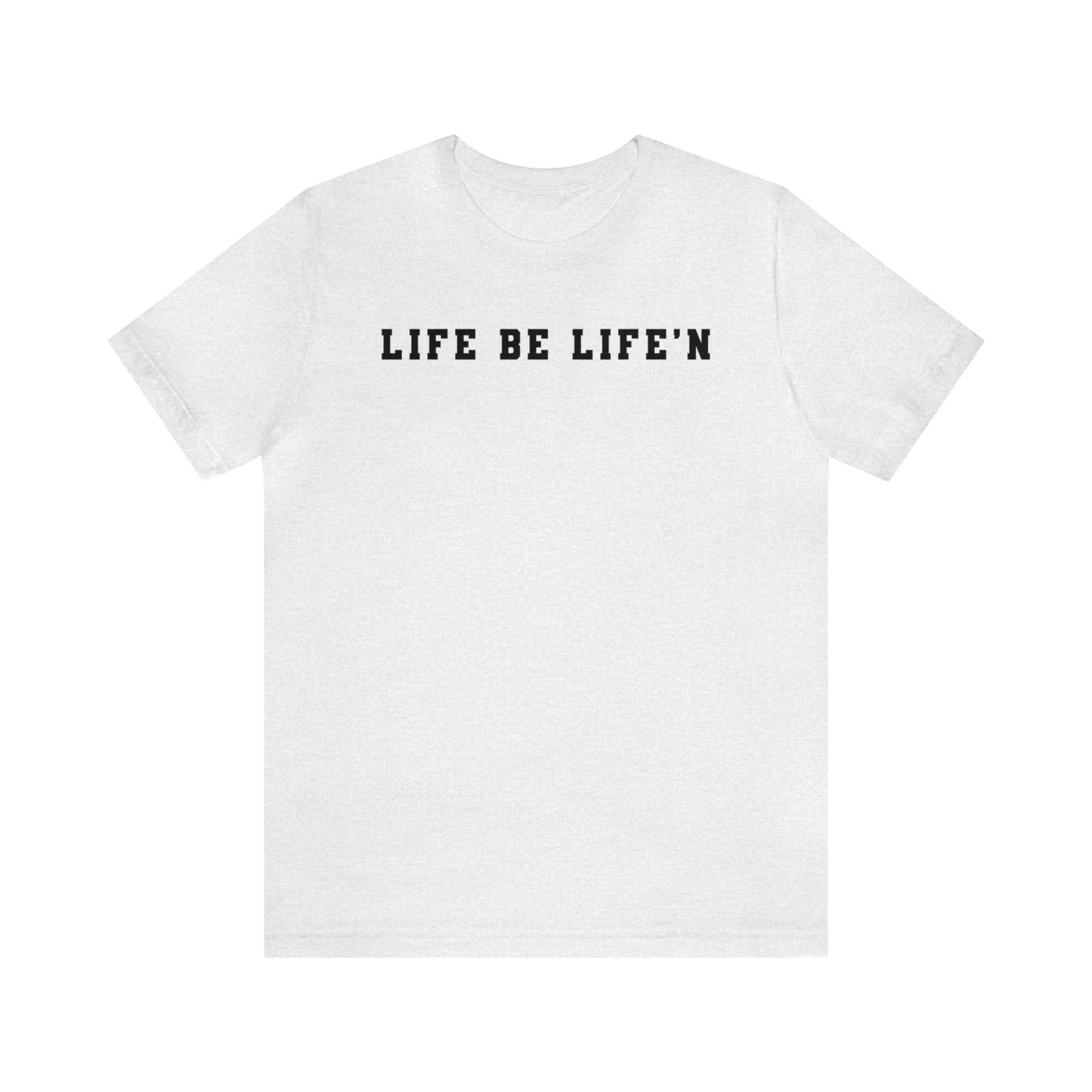 Black Life Be Life'n Unisex Jersey Short Sleeve Tee