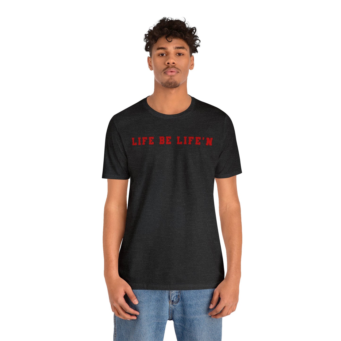 Red Life Be Life'n Unisex Jersey Short Sleeve Tee