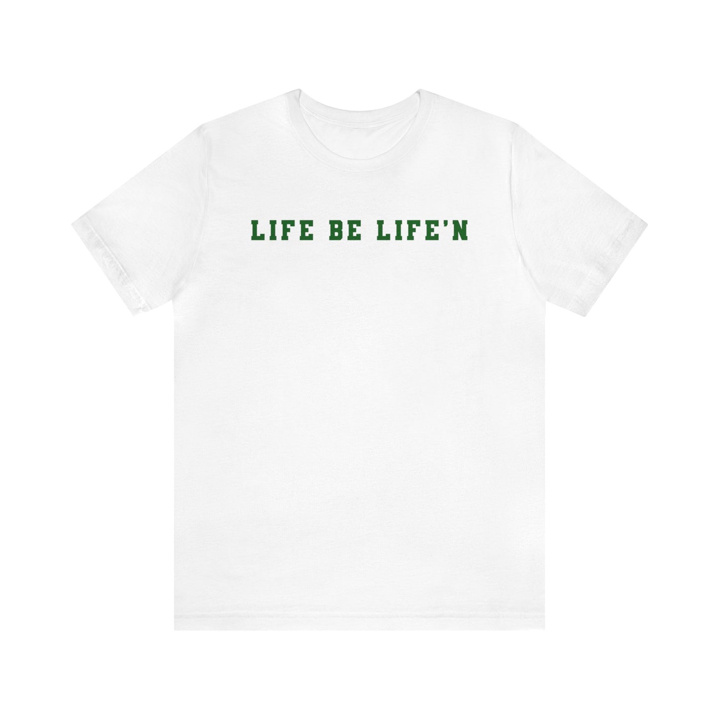 Green Life Be Life'n Unisex Jersey Short Sleeve Tee