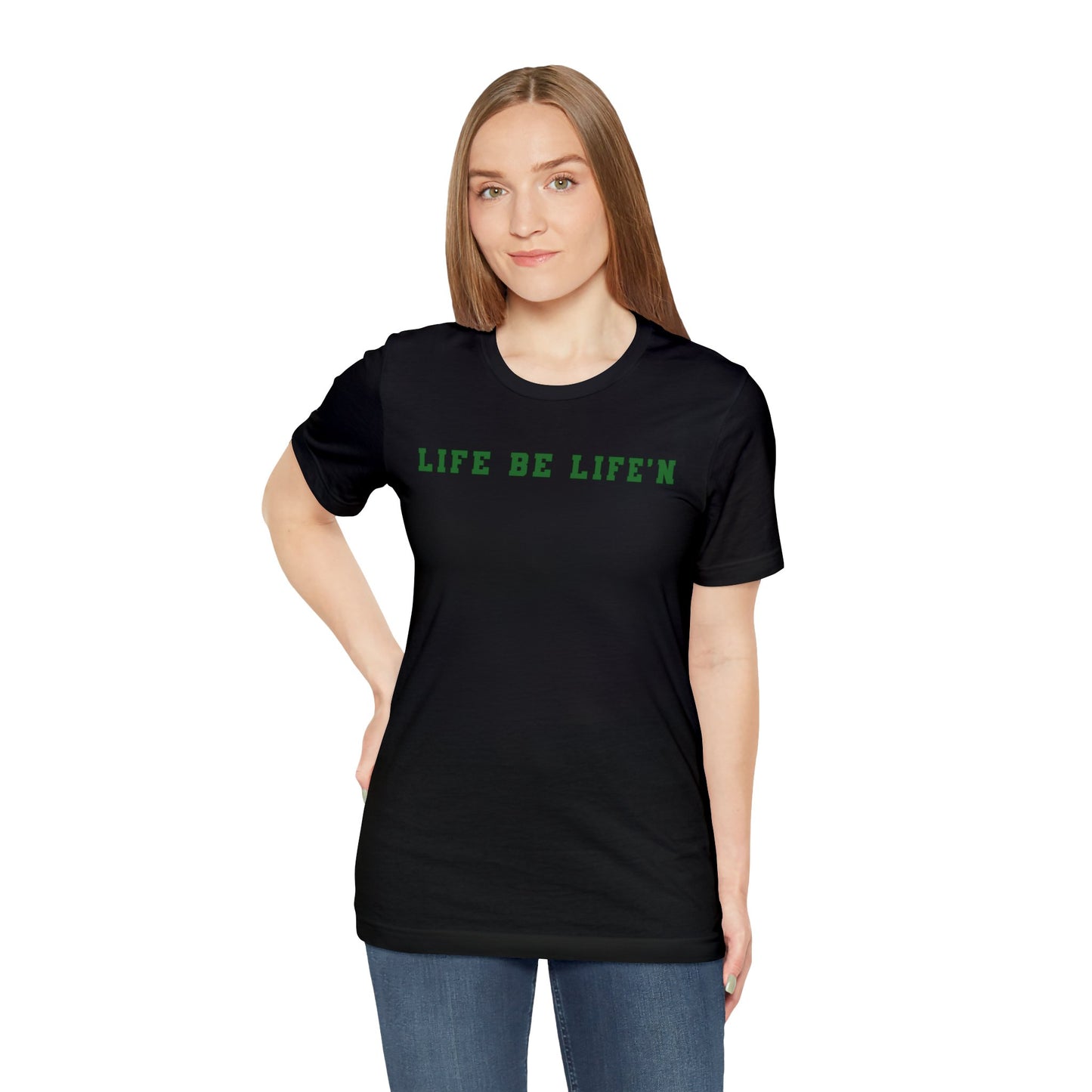 Green Life Be Life'n Unisex Jersey Short Sleeve Tee