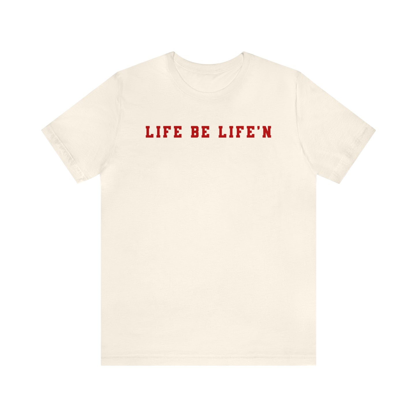 Red Life Be Life'n Unisex Jersey Short Sleeve Tee