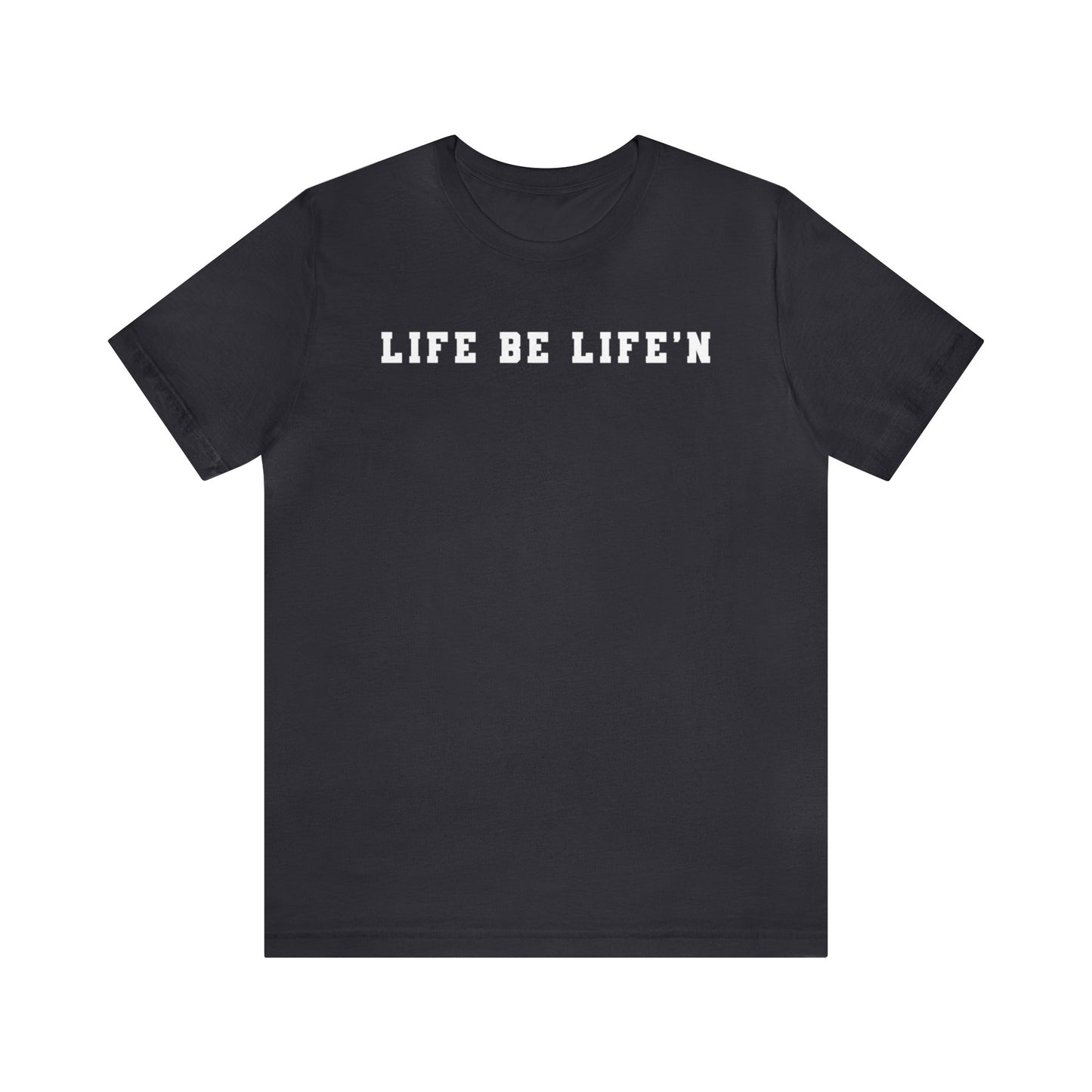 White Life Be Life'n Unisex Jersey Short Sleeve Tee
