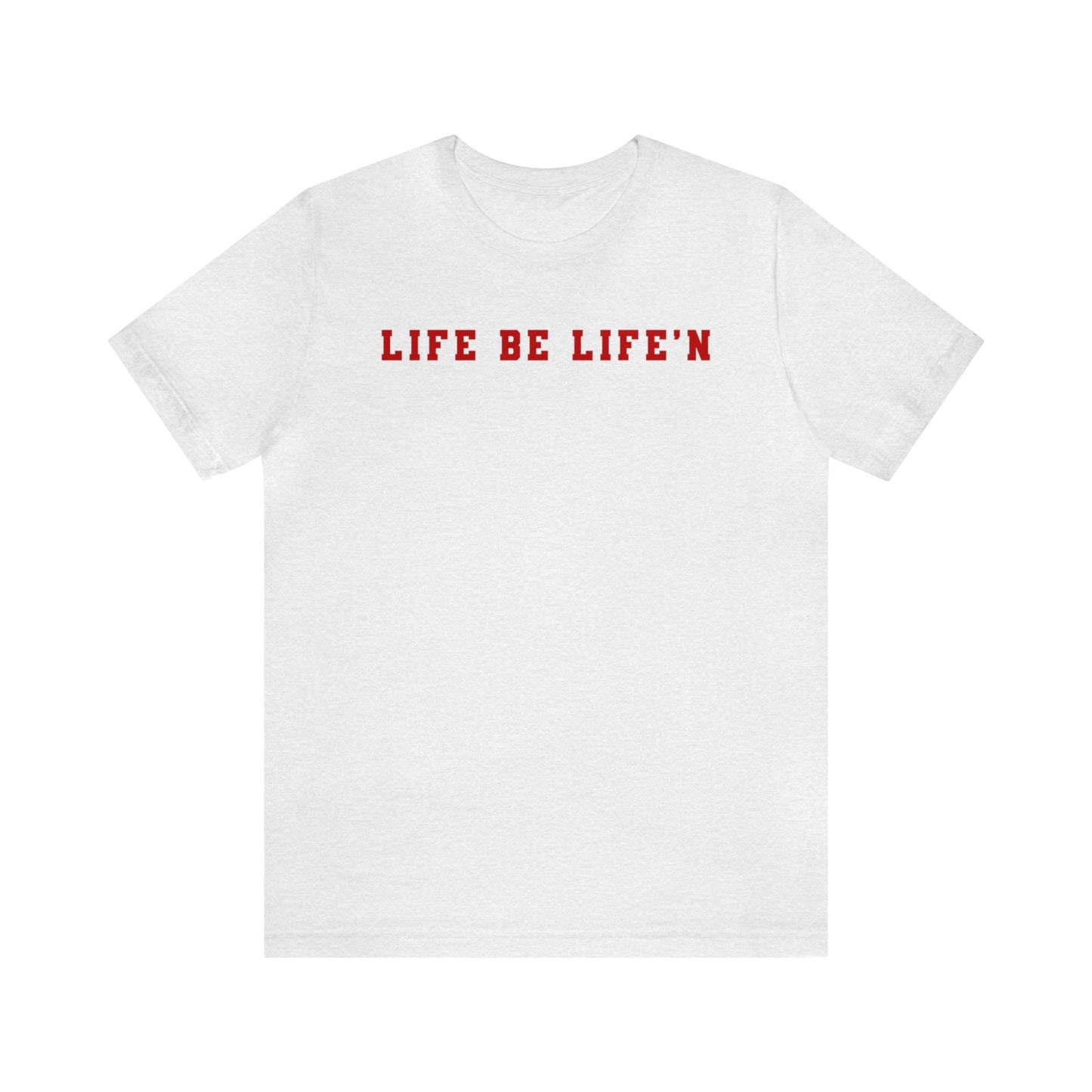 Red Life Be Life'n Unisex Jersey Short Sleeve Tee
