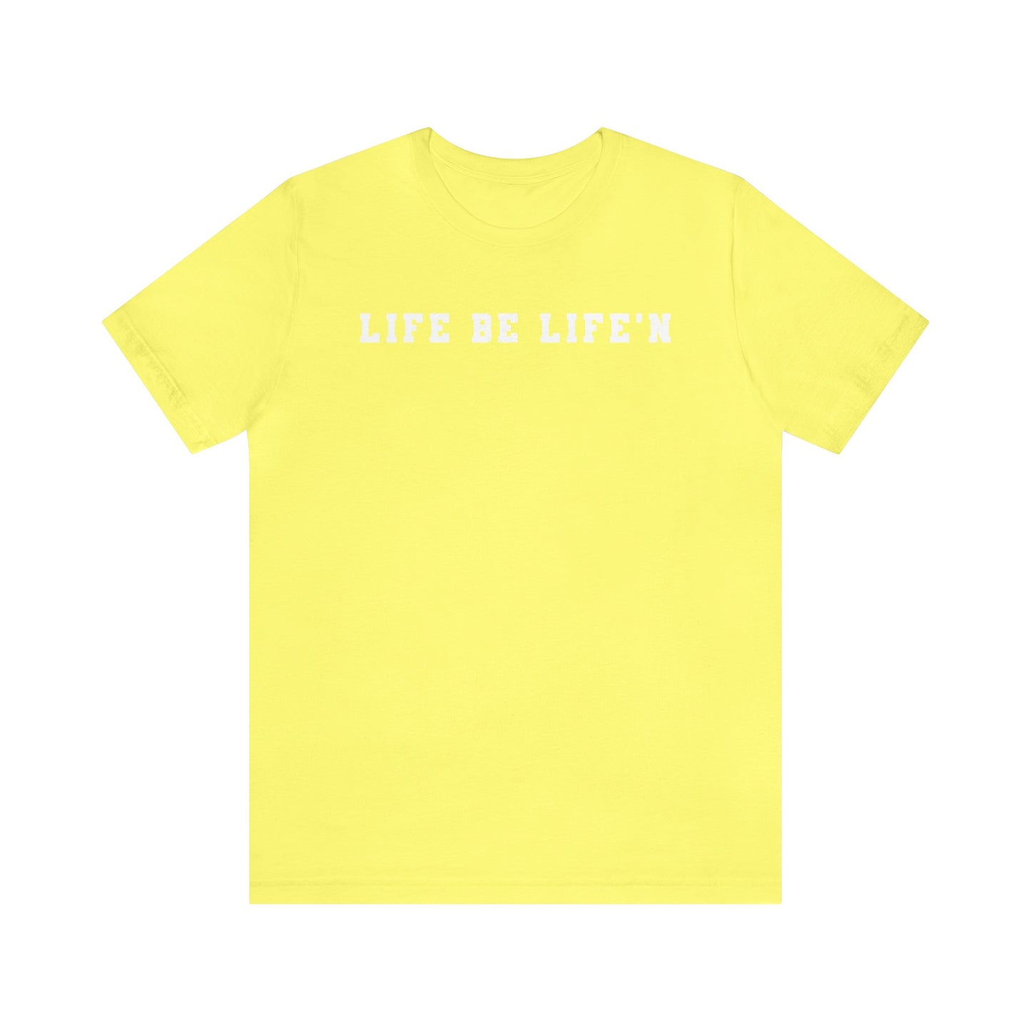 White Life Be Life'n Unisex Jersey Short Sleeve Tee