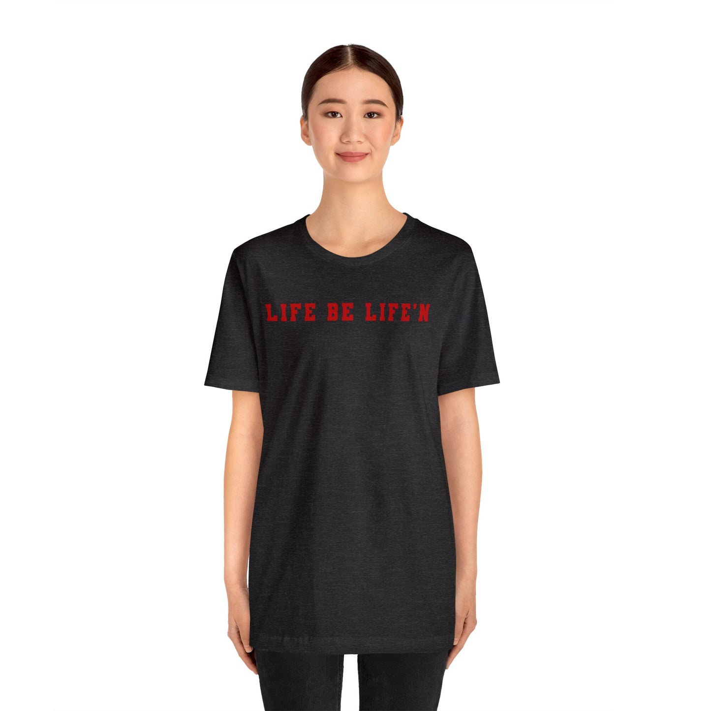 Red Life Be Life'n Unisex Jersey Short Sleeve Tee