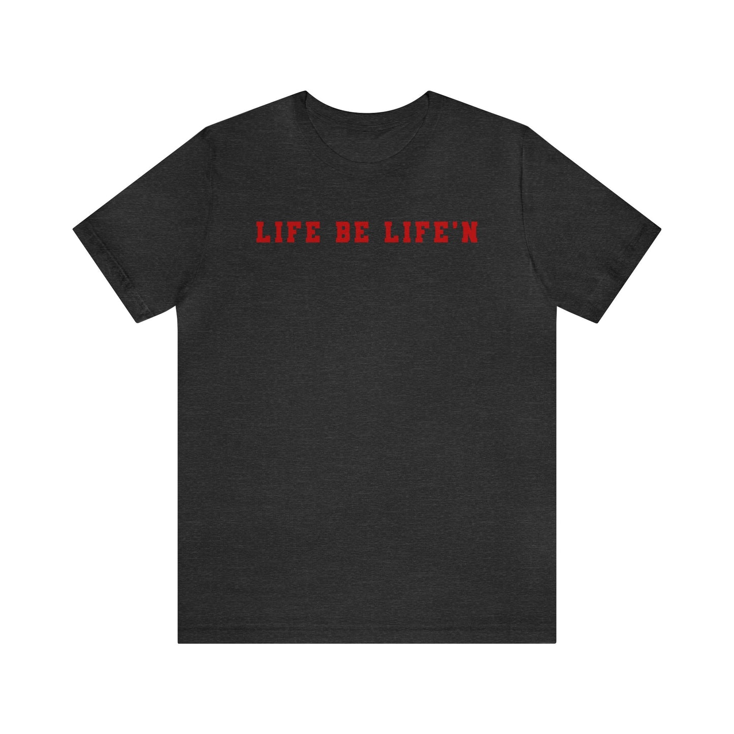 Red Life Be Life'n Unisex Jersey Short Sleeve Tee