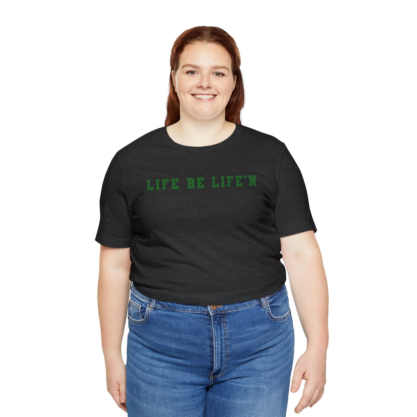 Green Life Be Life'n Unisex Jersey Short Sleeve Tee