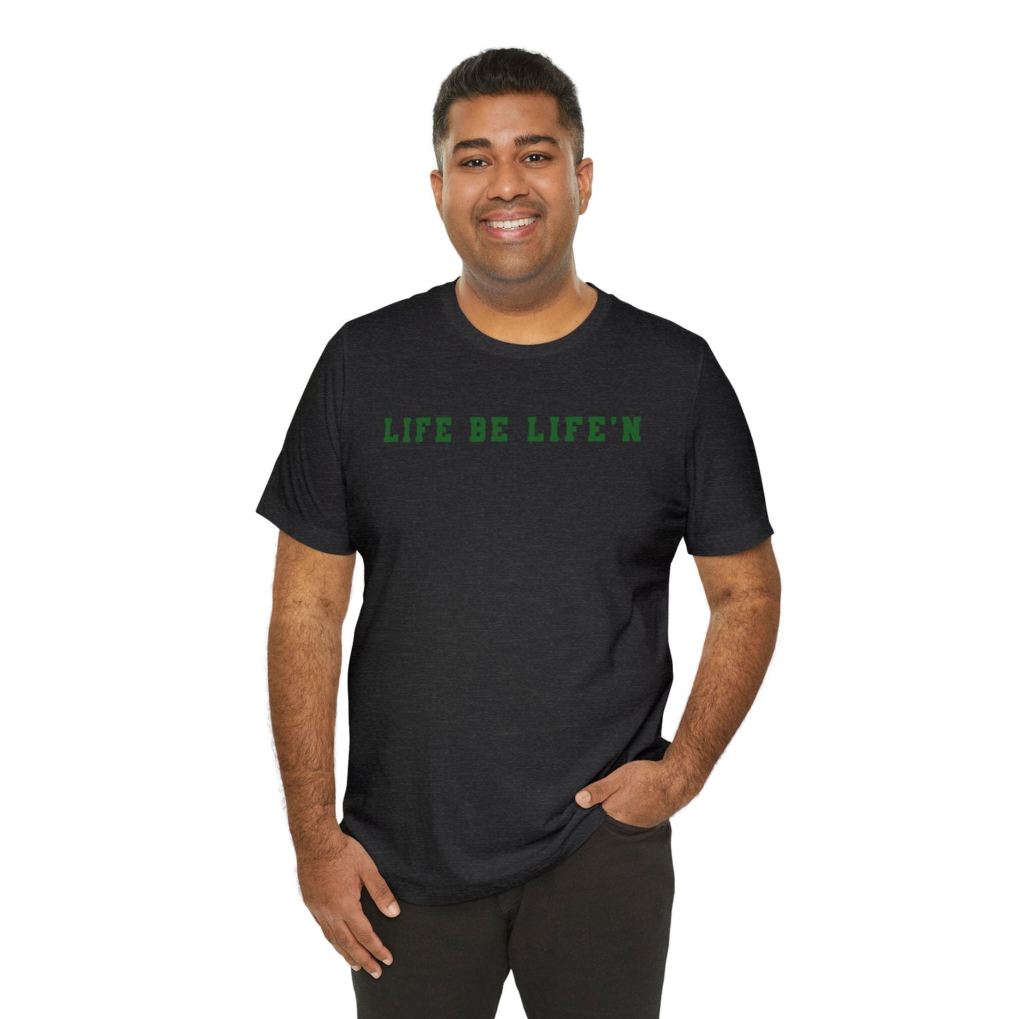 Green Life Be Life'n Unisex Jersey Short Sleeve Tee