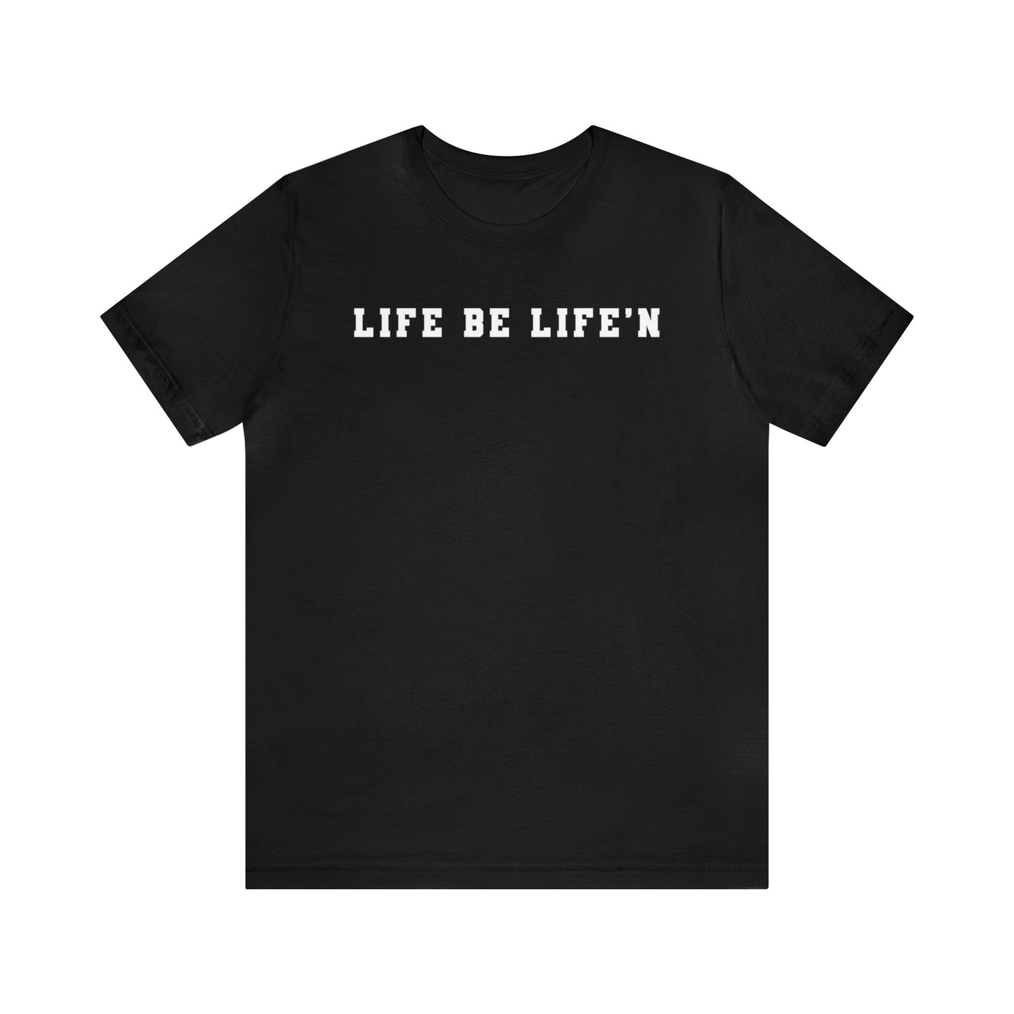 White Life Be Life'n Unisex Jersey Short Sleeve Tee