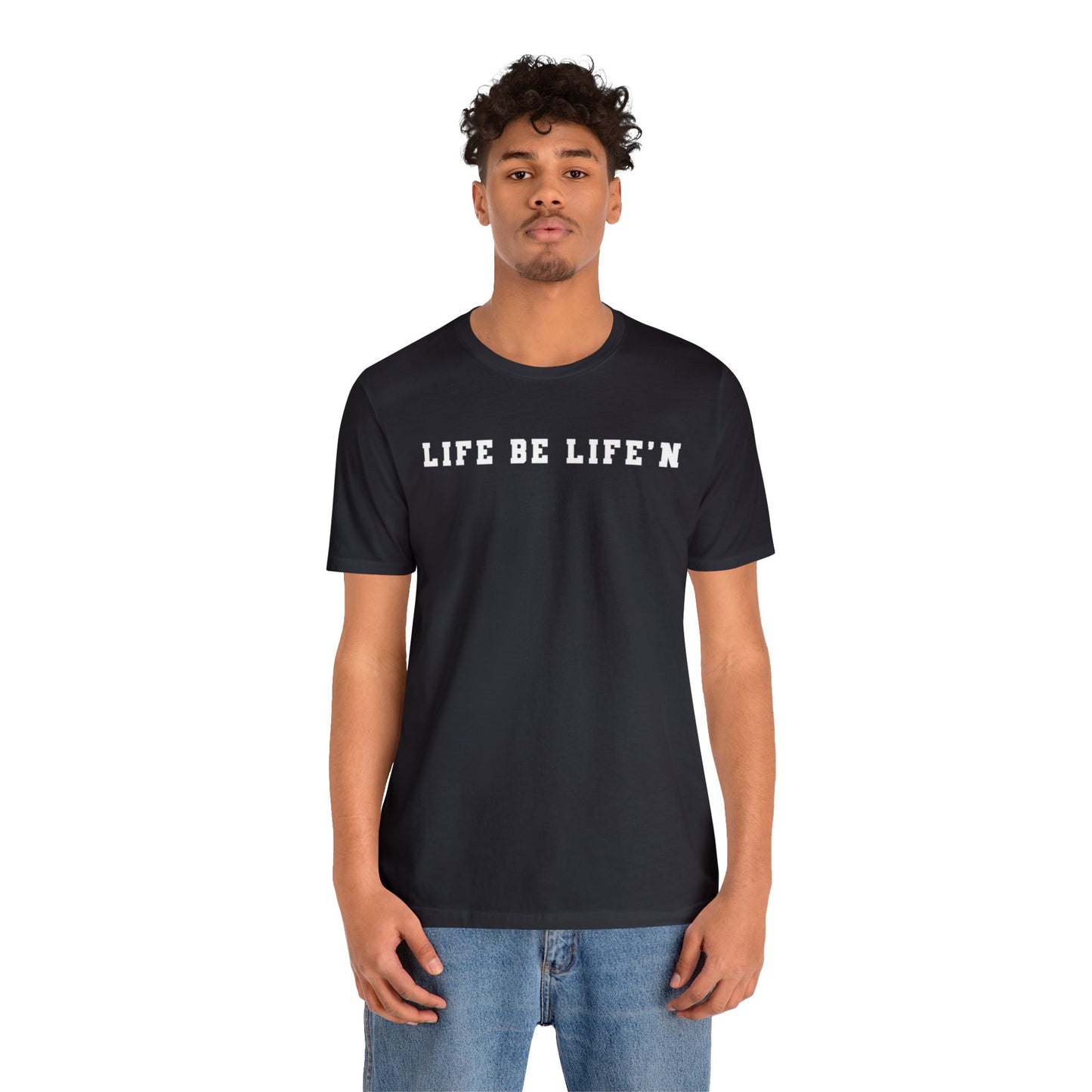 White Life Be Life'n Unisex Jersey Short Sleeve Tee