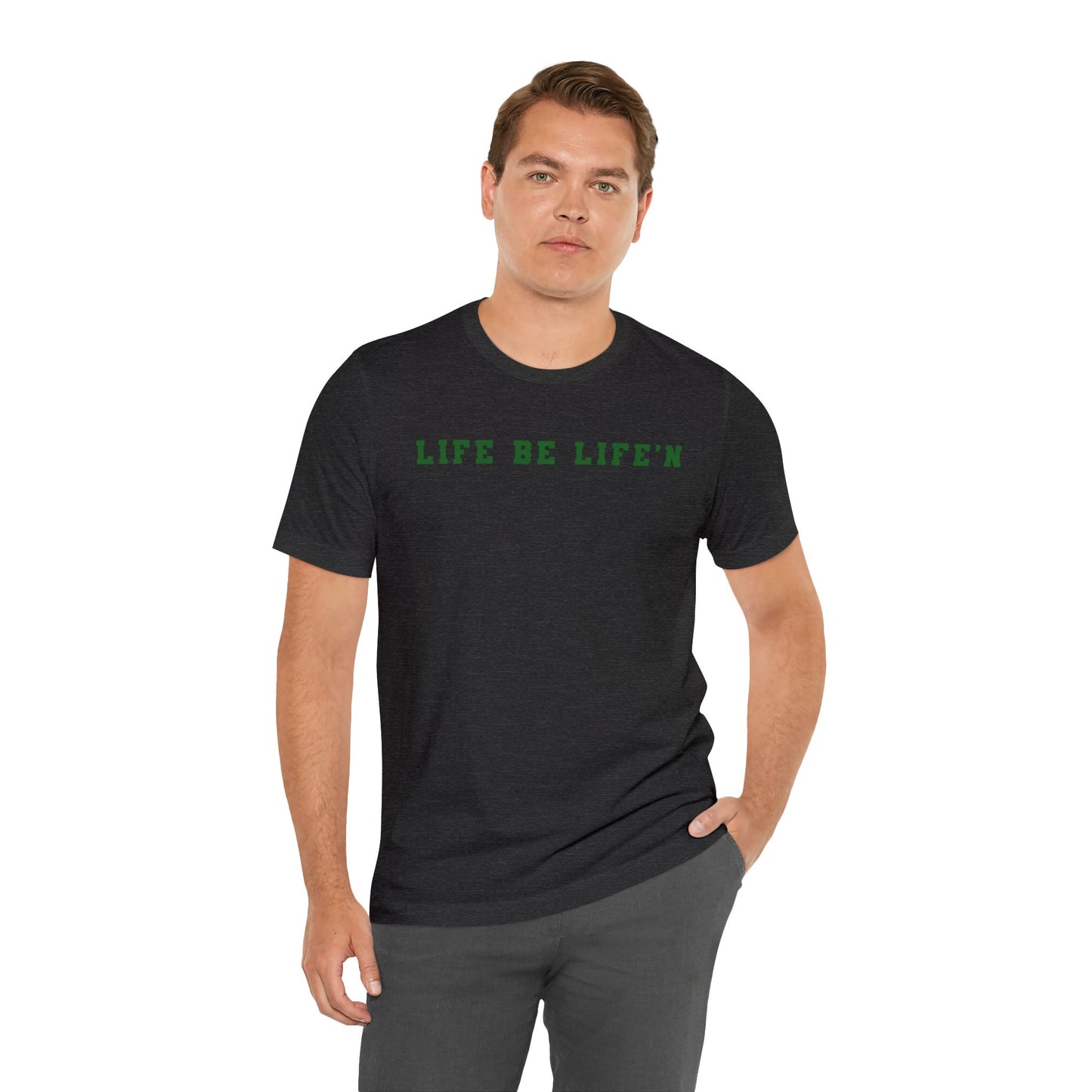 Green Life Be Life'n Unisex Jersey Short Sleeve Tee