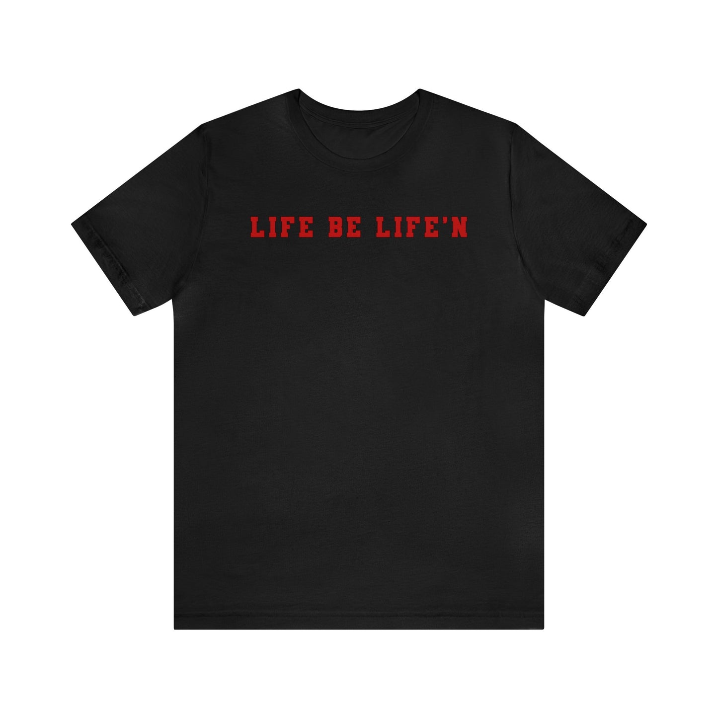 Red Life Be Life'n Unisex Jersey Short Sleeve Tee