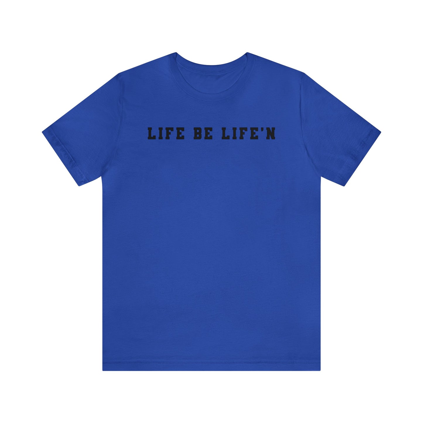 Black Life Be Life'n Unisex Jersey Short Sleeve Tee