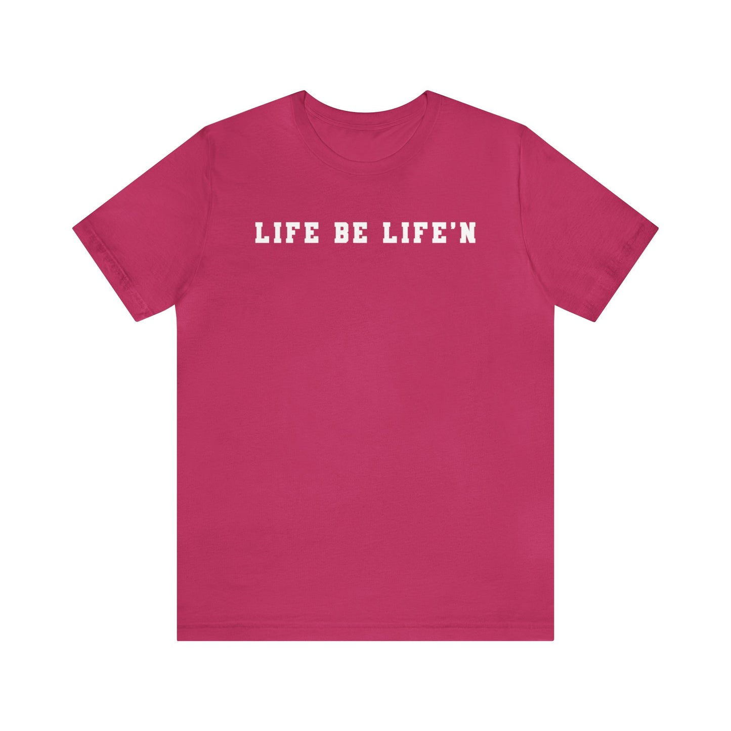 White Life Be Life'n Unisex Jersey Short Sleeve Tee