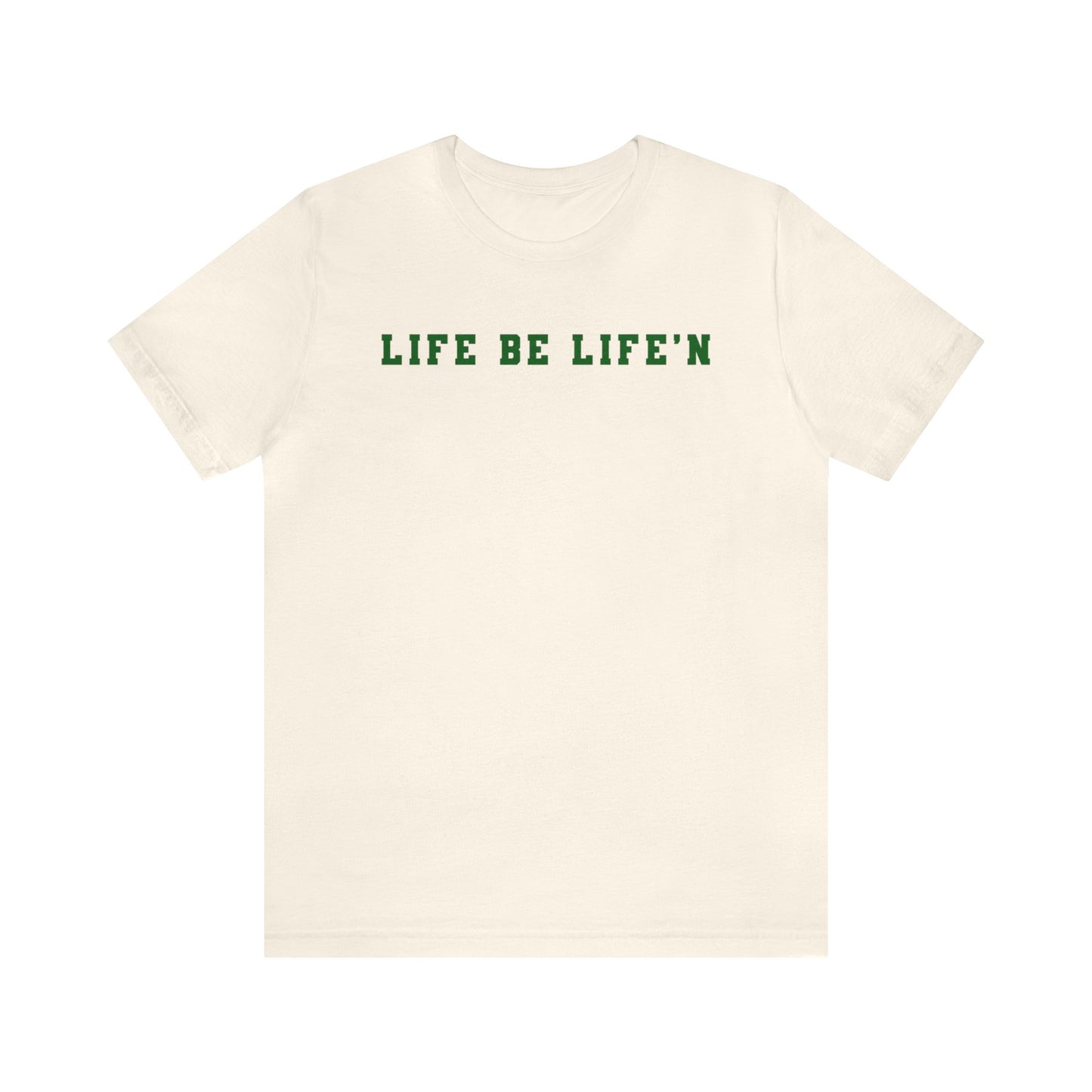 Green Life Be Life'n Unisex Jersey Short Sleeve Tee