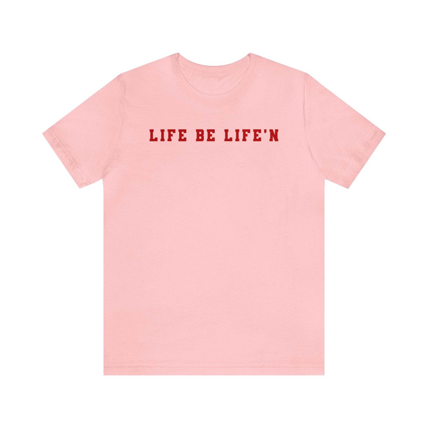 Red Life Be Life'n Unisex Jersey Short Sleeve Tee