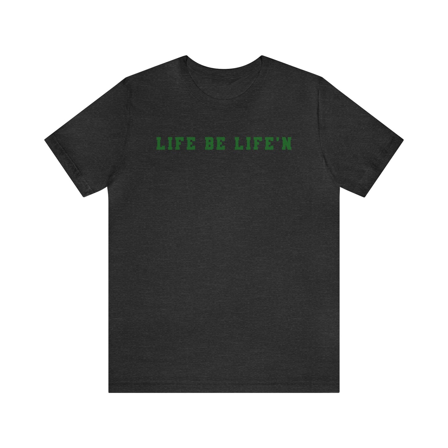 Green Life Be Life'n Unisex Jersey Short Sleeve Tee