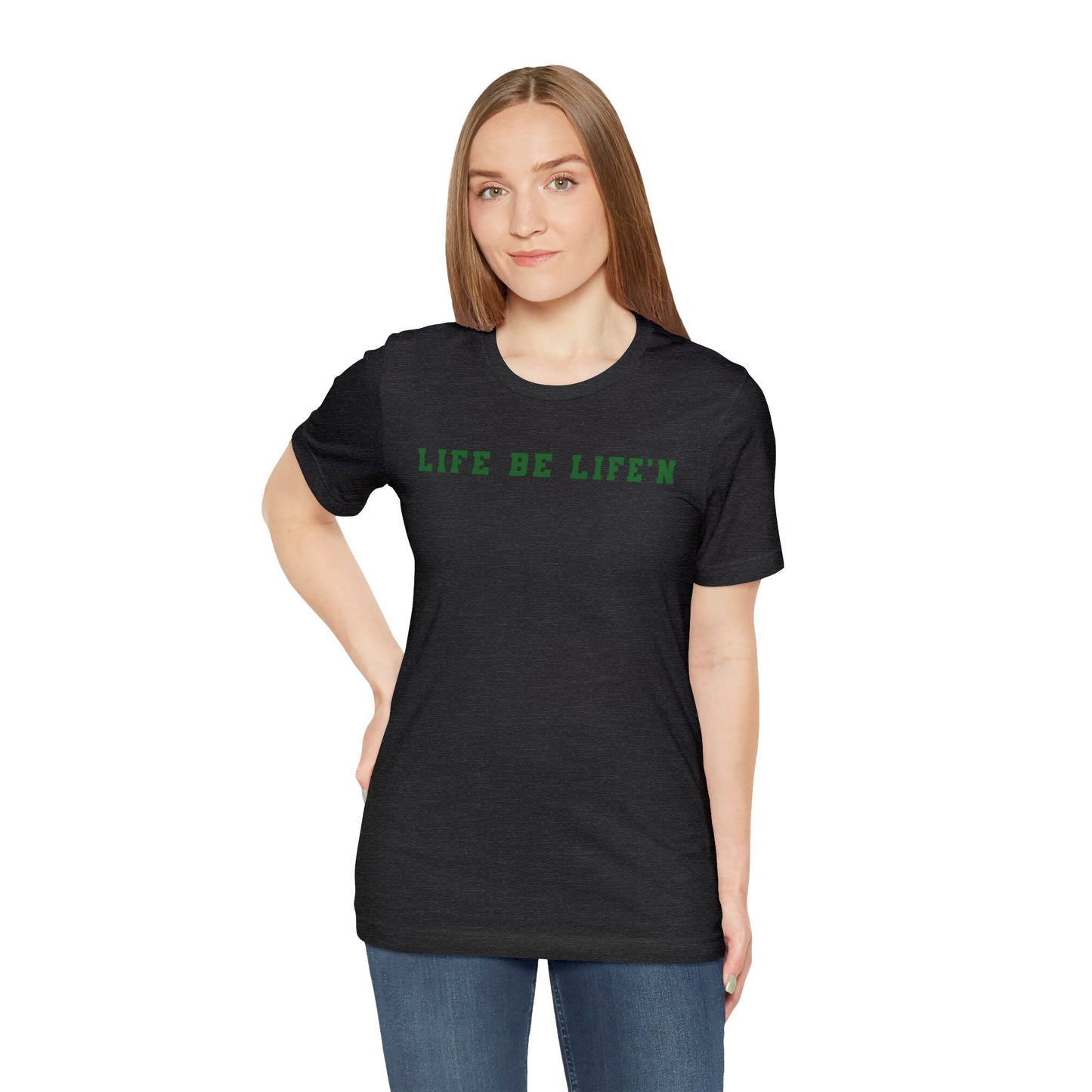 Green Life Be Life'n Unisex Jersey Short Sleeve Tee