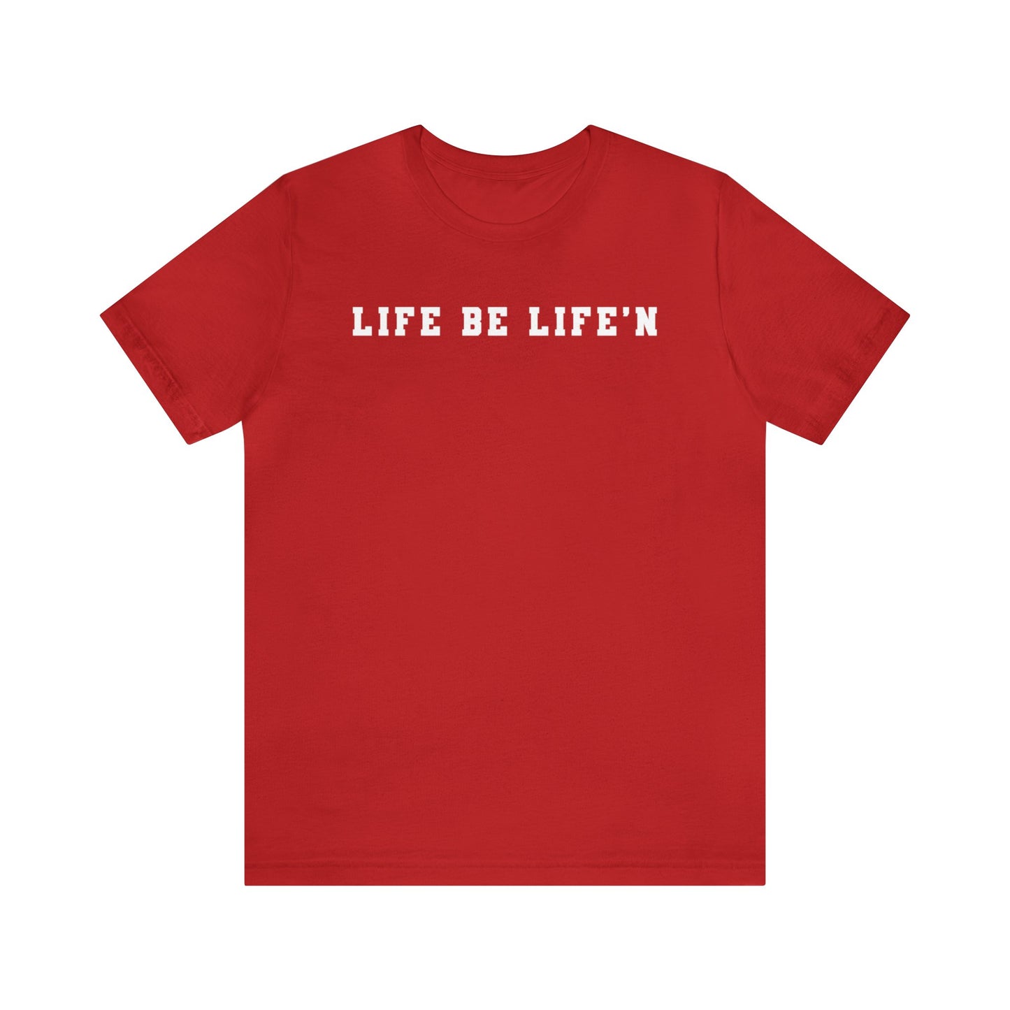 White Life Be Life'n Unisex Jersey Short Sleeve Tee