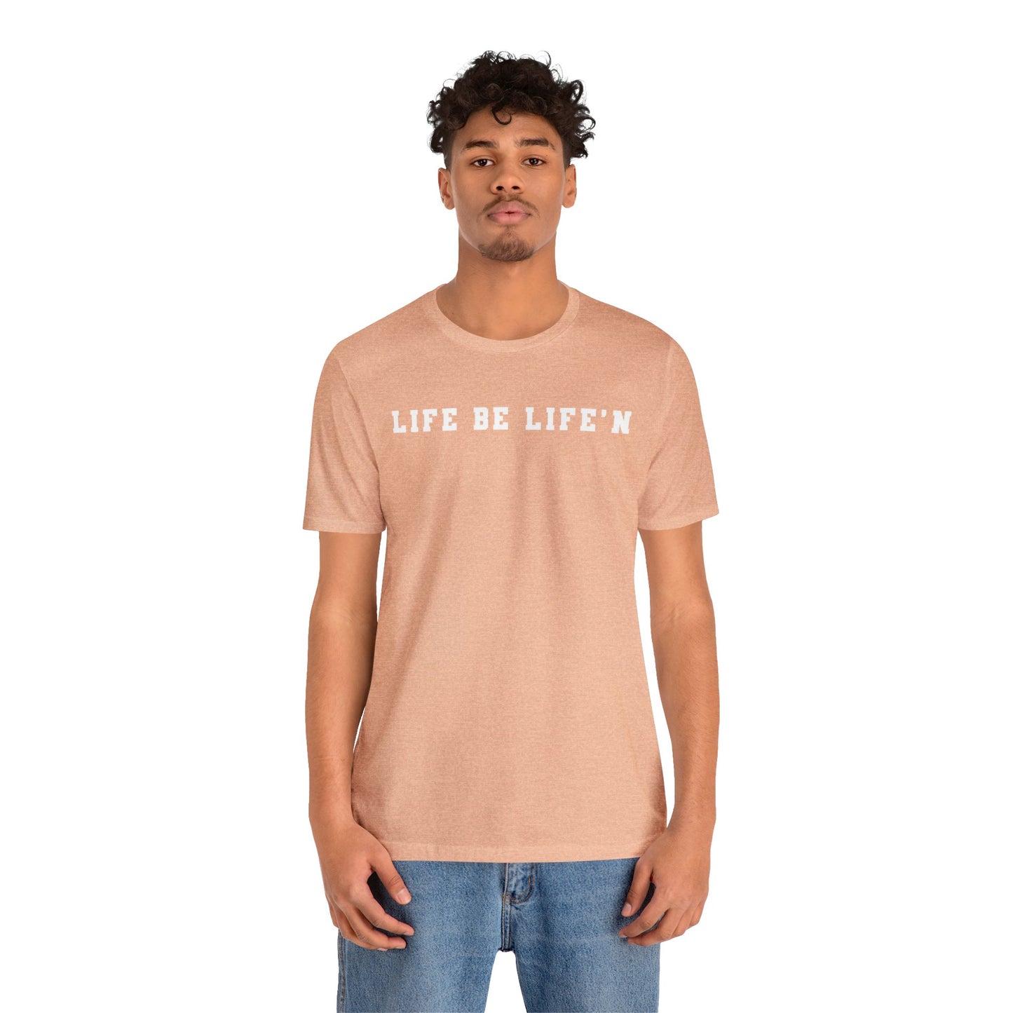 White Life Be Life'n Unisex Jersey Short Sleeve Tee