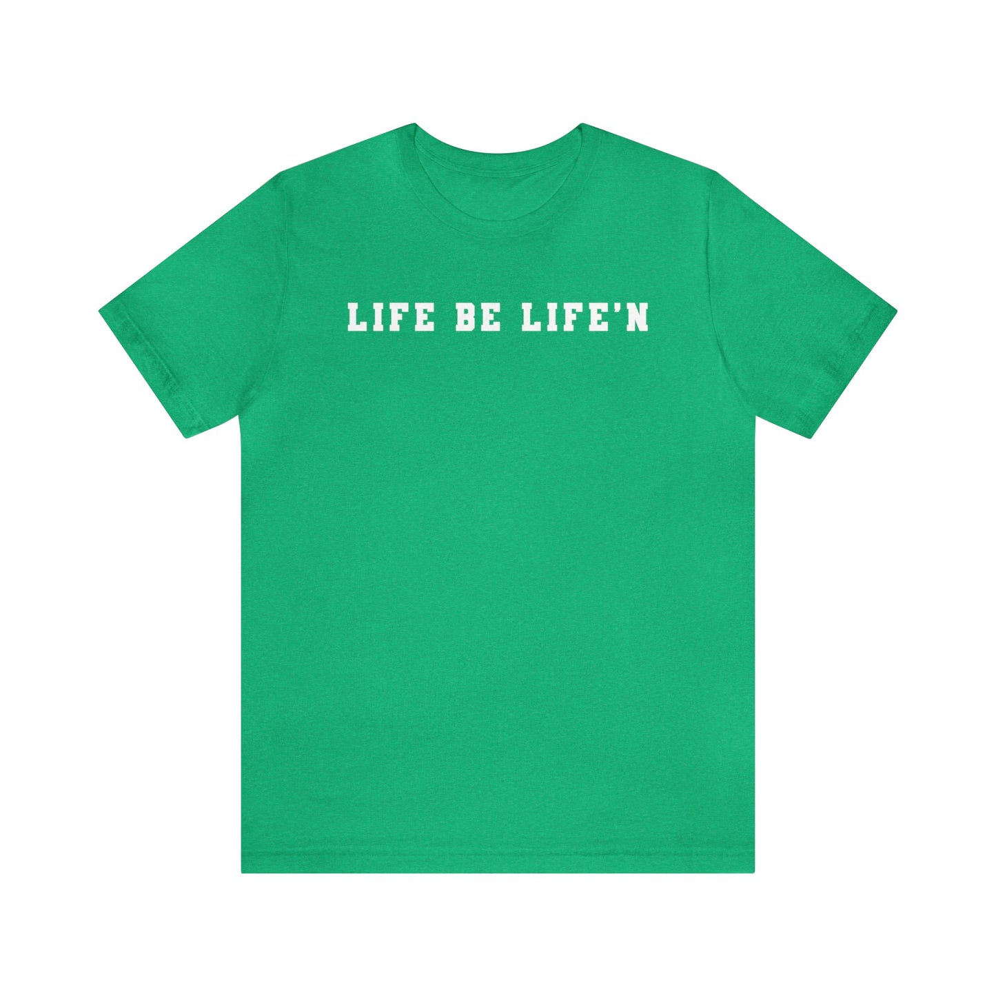 White Life Be Life'n Unisex Jersey Short Sleeve Tee