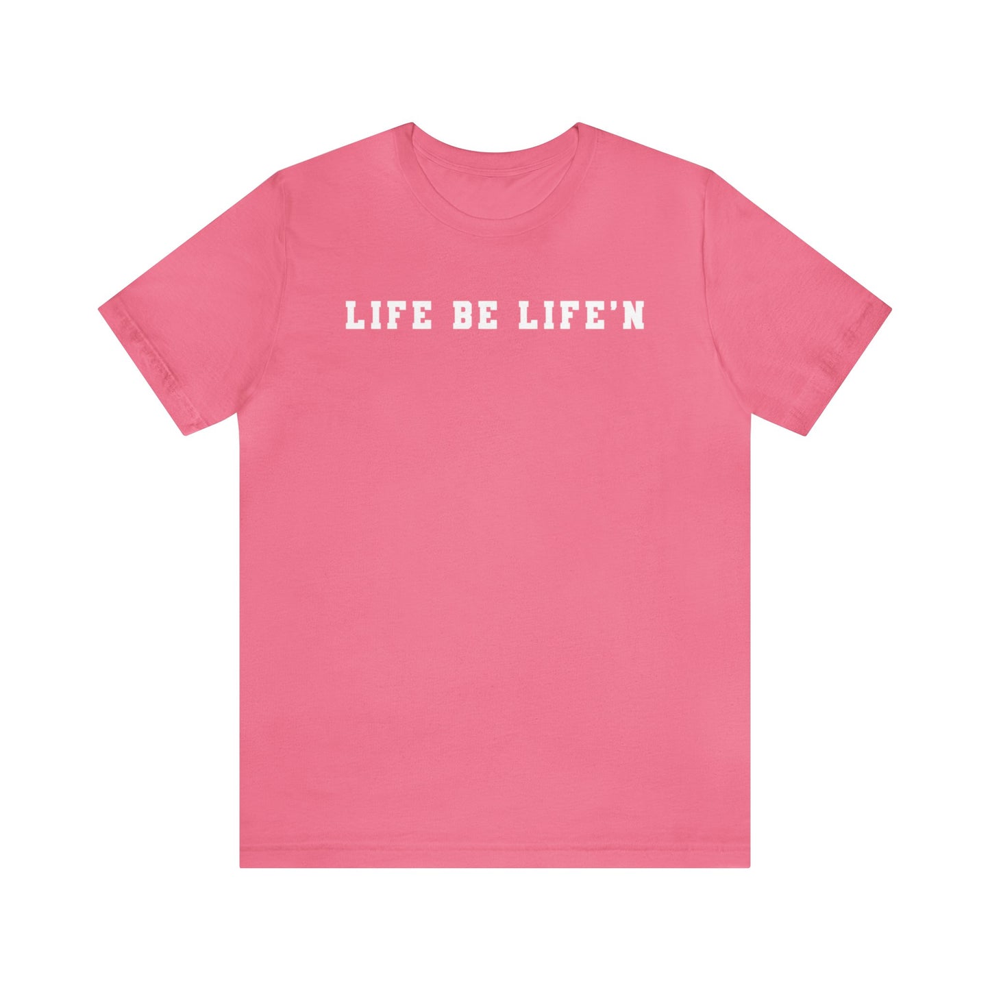 White Life Be Life'n Unisex Jersey Short Sleeve Tee