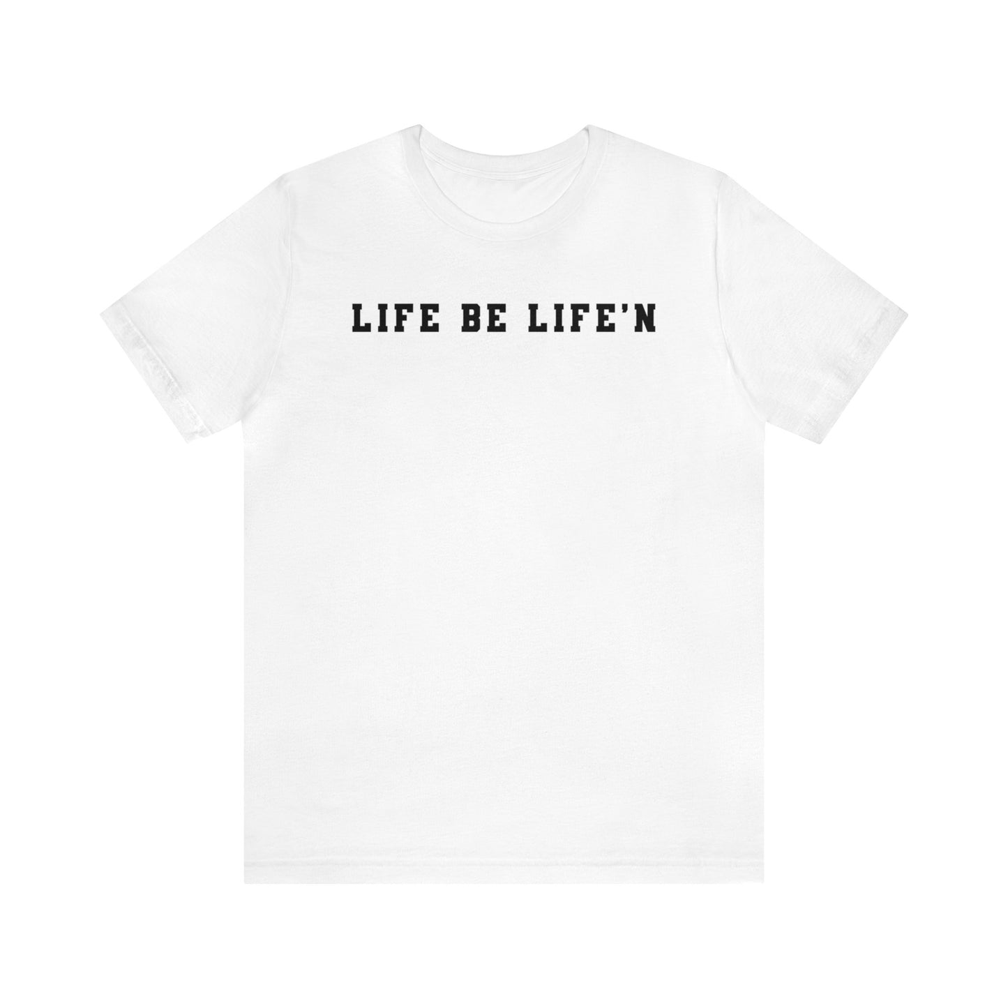 Black Life Be Life'n Unisex Jersey Short Sleeve Tee