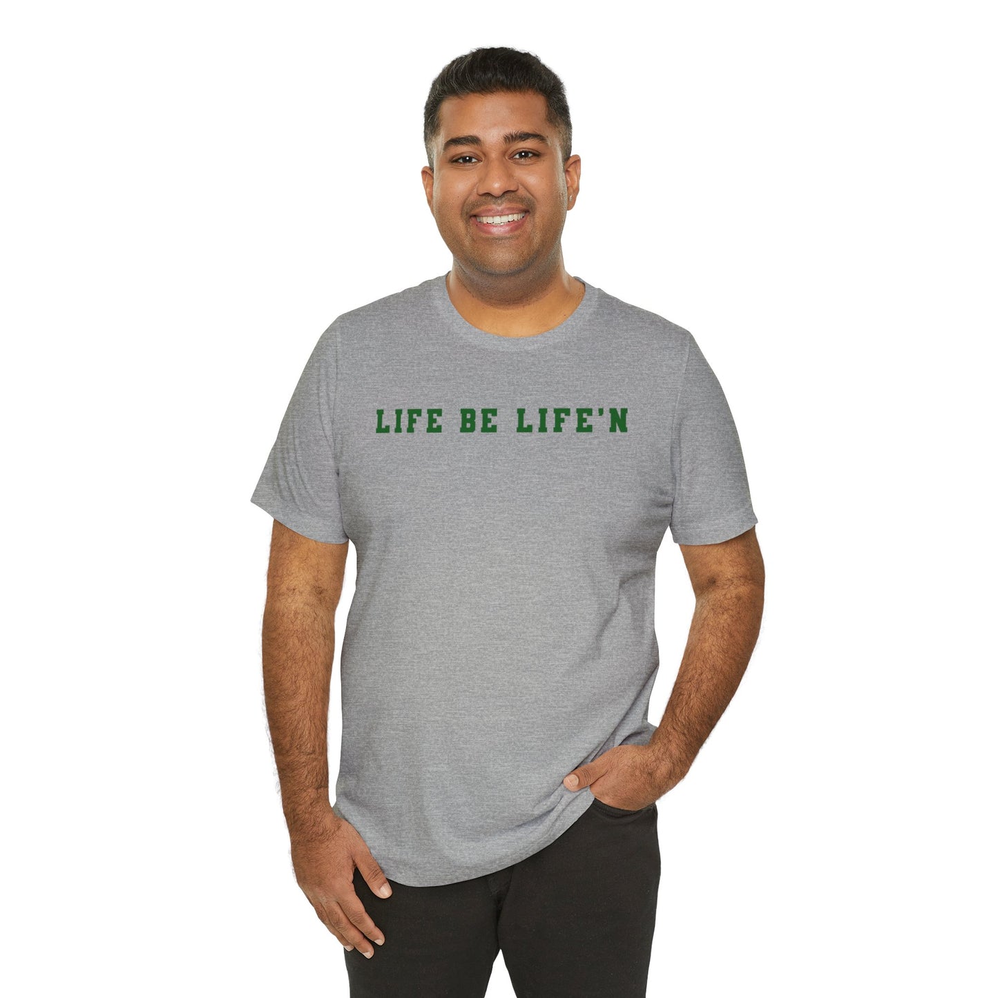 Green Life Be Life'n Unisex Jersey Short Sleeve Tee