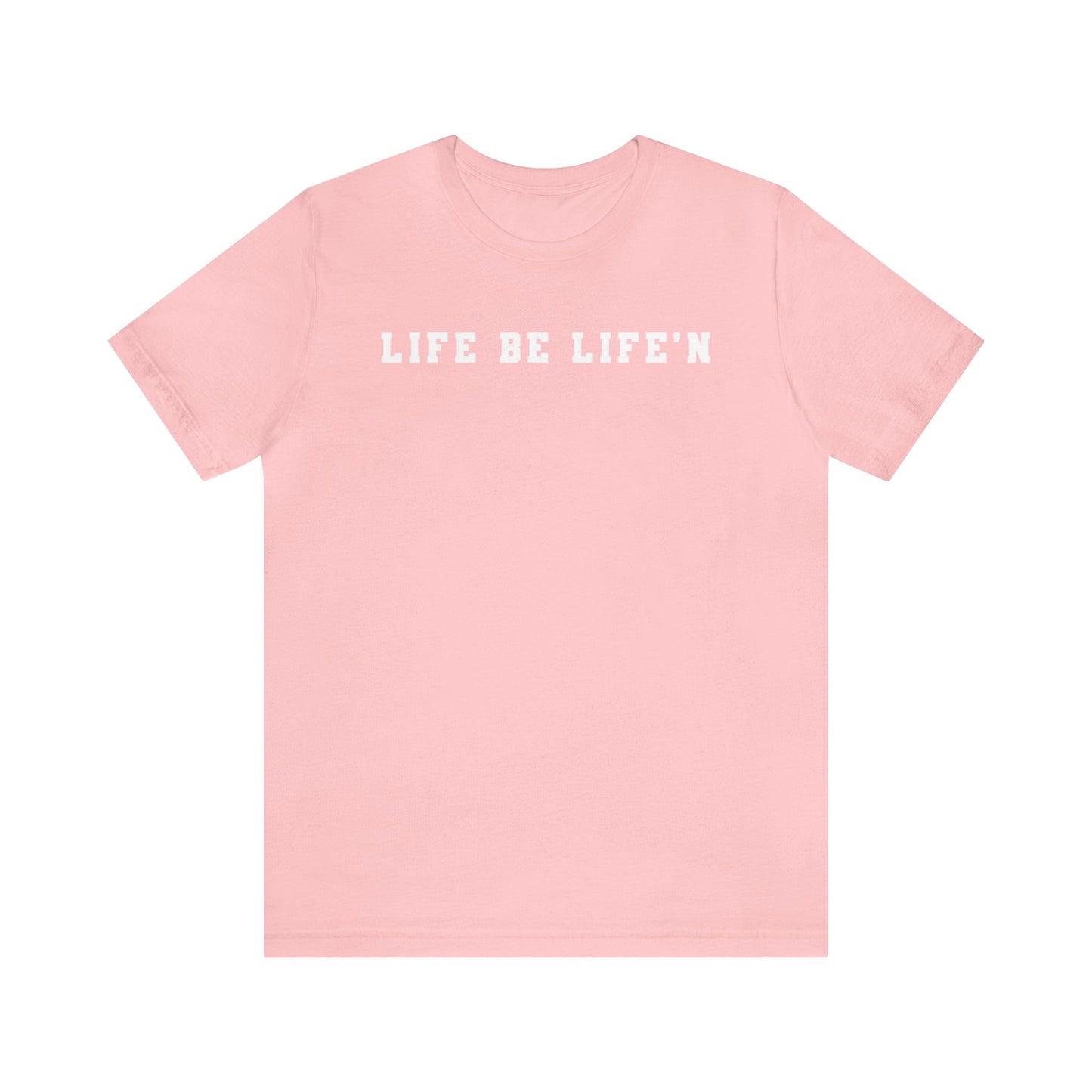 White Life Be Life'n Unisex Jersey Short Sleeve Tee