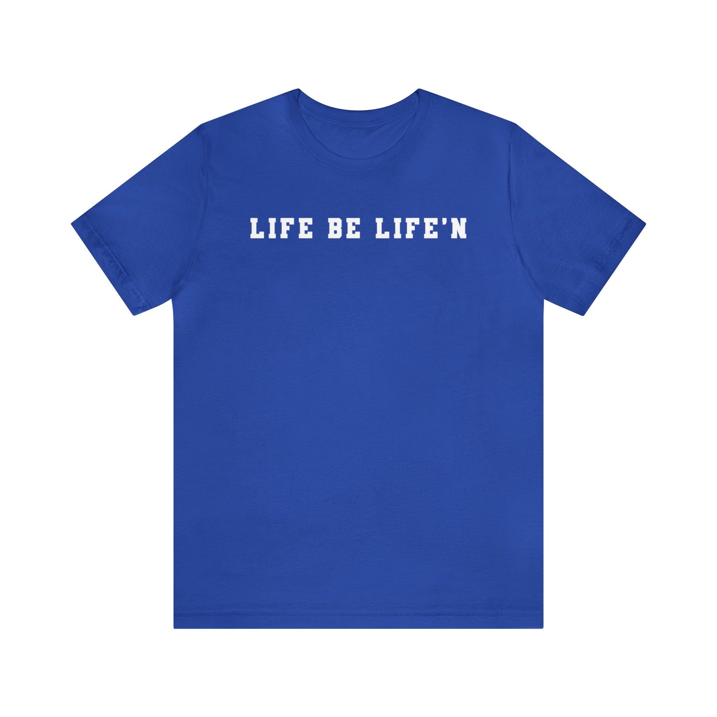 White Life Be Life'n Unisex Jersey Short Sleeve Tee
