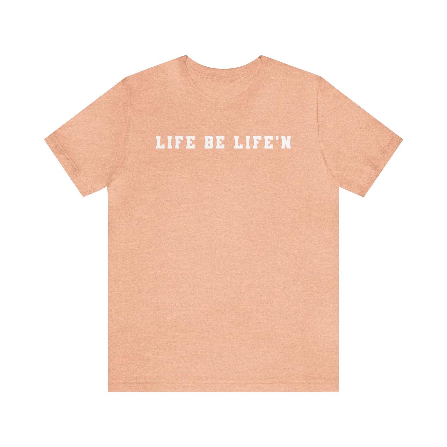 White Life Be Life'n Unisex Jersey Short Sleeve Tee