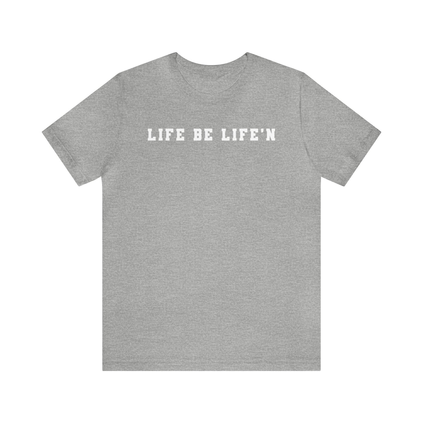 White Life Be Life'n Unisex Jersey Short Sleeve Tee