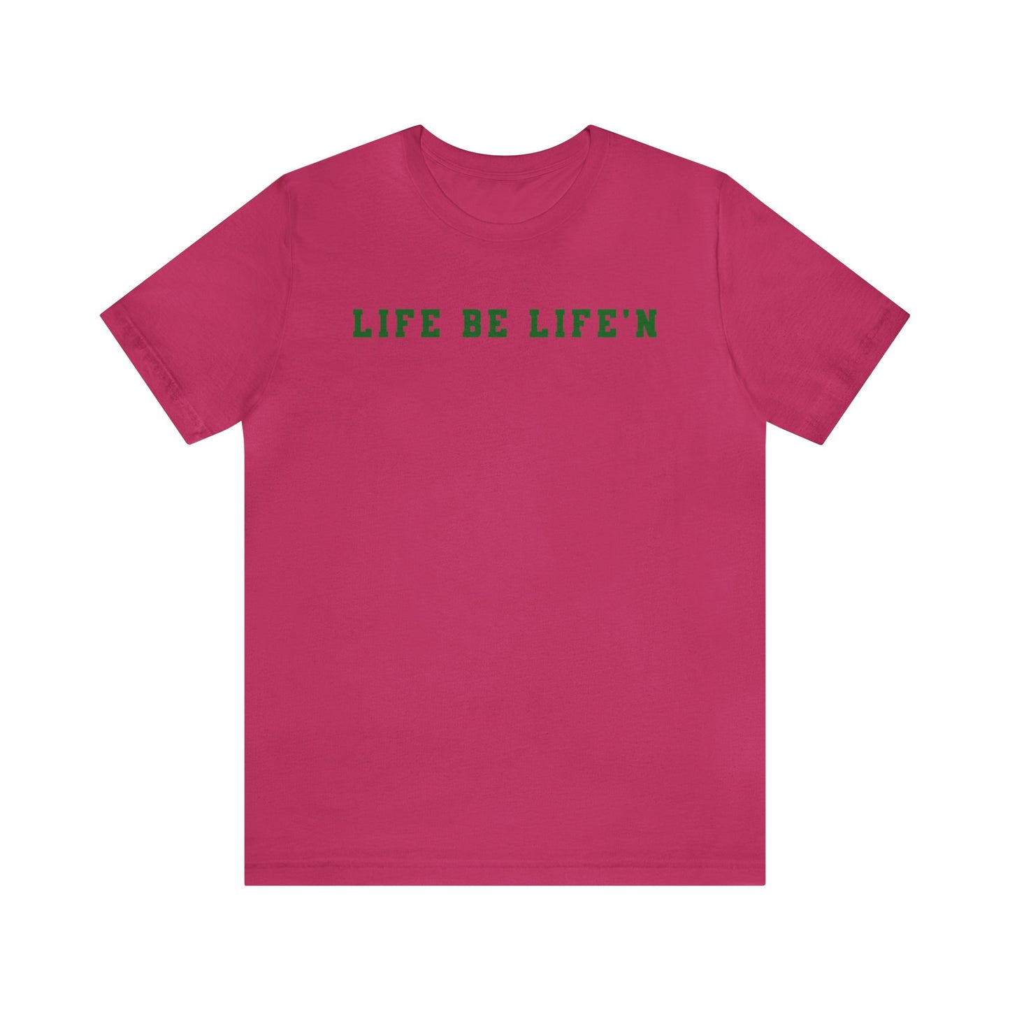 Green Life Be Life'n Unisex Jersey Short Sleeve Tee