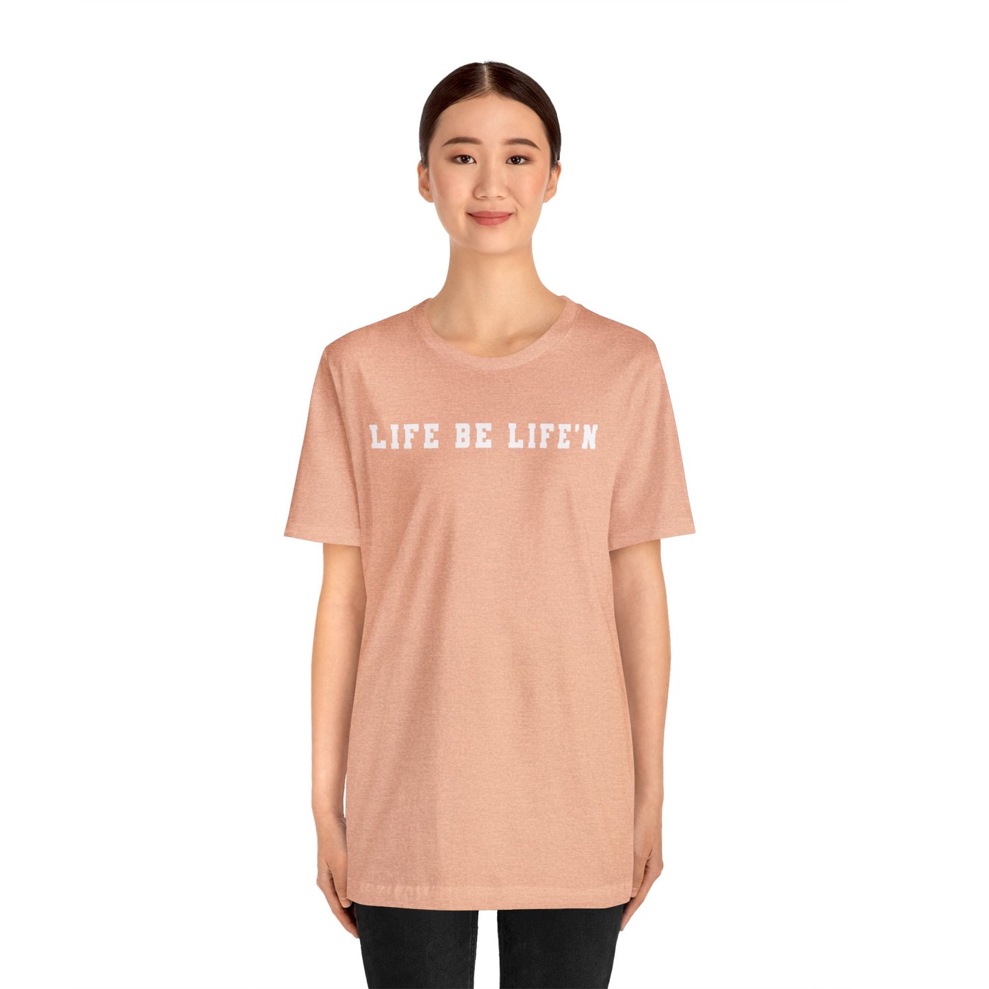 White Life Be Life'n Unisex Jersey Short Sleeve Tee