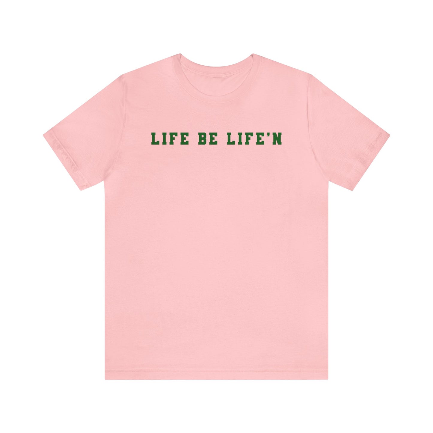 Green Life Be Life'n Unisex Jersey Short Sleeve Tee