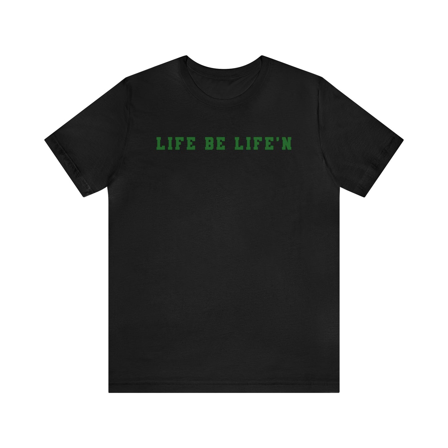 Green Life Be Life'n Unisex Jersey Short Sleeve Tee