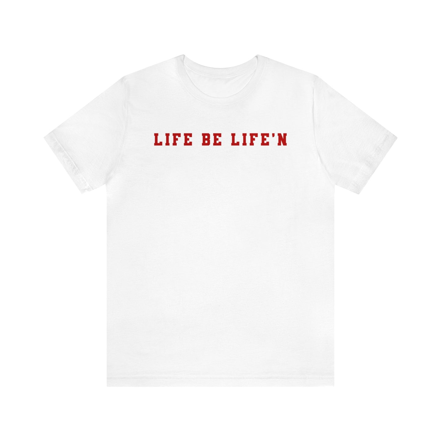 Red Life Be Life'n Unisex Jersey Short Sleeve Tee