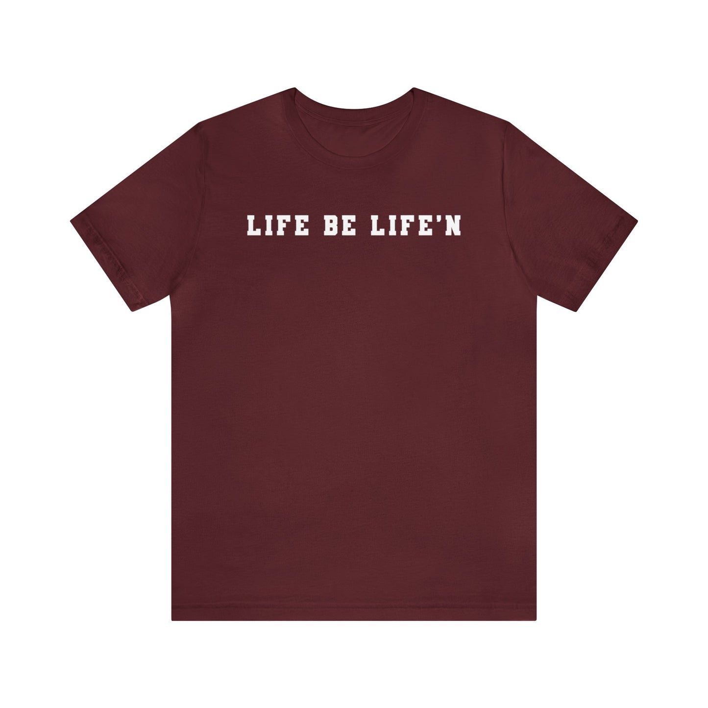 White Life Be Life'n Unisex Jersey Short Sleeve Tee