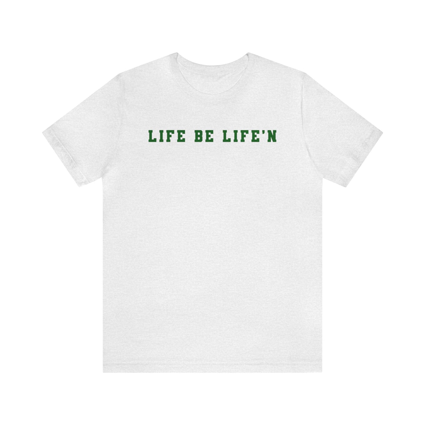 Green Life Be Life'n Unisex Jersey Short Sleeve Tee