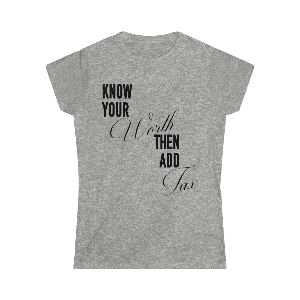 Women's  "Know Your Worth Then Add Tax" Softstyle Short Sleeve Tee