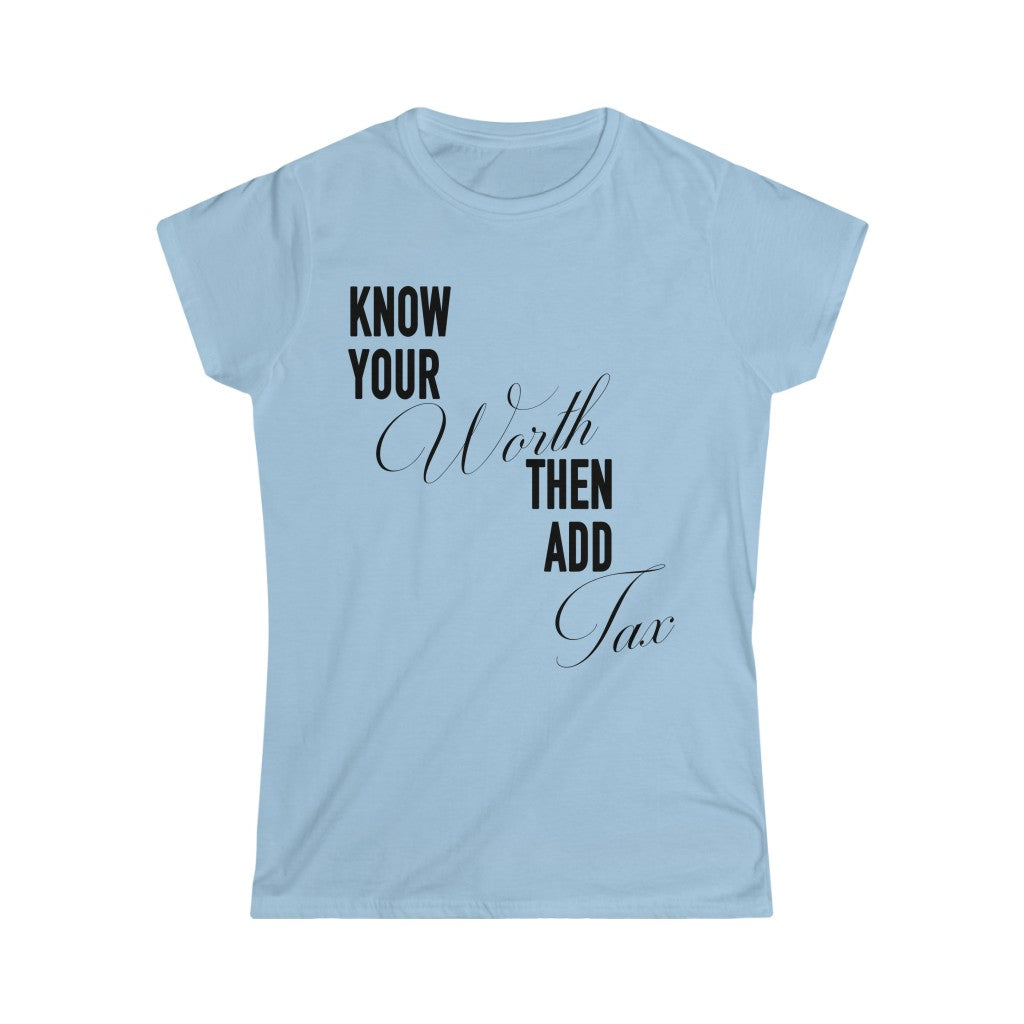 Women's  "Know Your Worth Then Add Tax" Softstyle Short Sleeve Tee