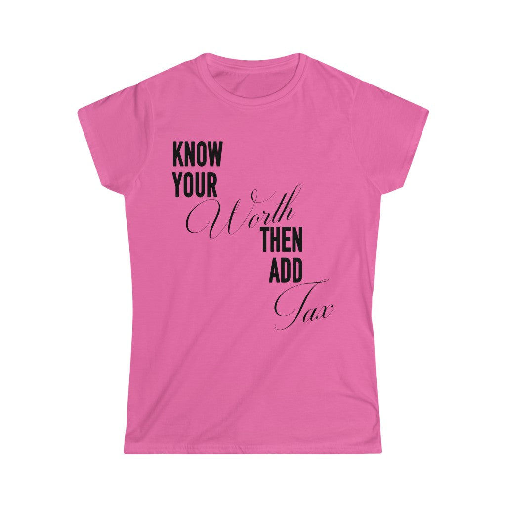 Women's  "Know Your Worth Then Add Tax" Softstyle Short Sleeve Tee