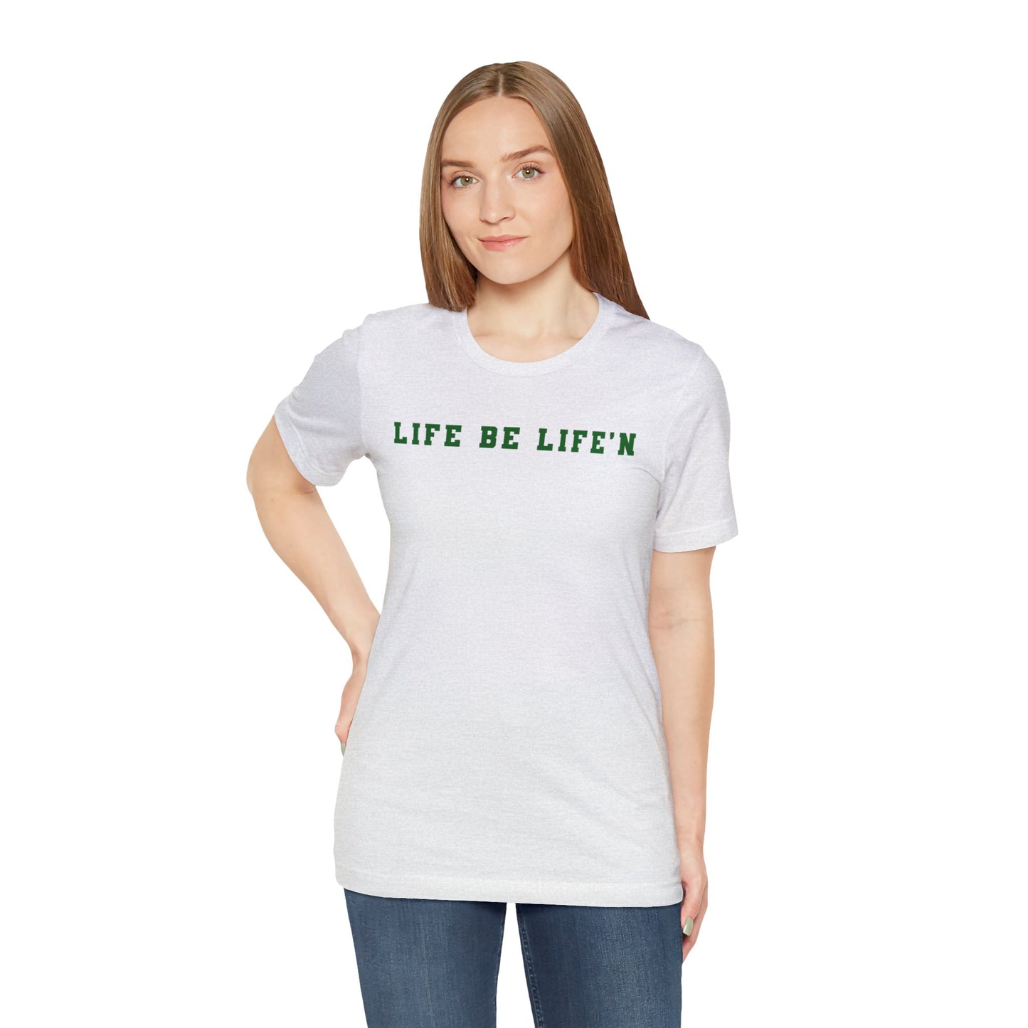 Green Life Be Life'n Unisex Jersey Short Sleeve Tee