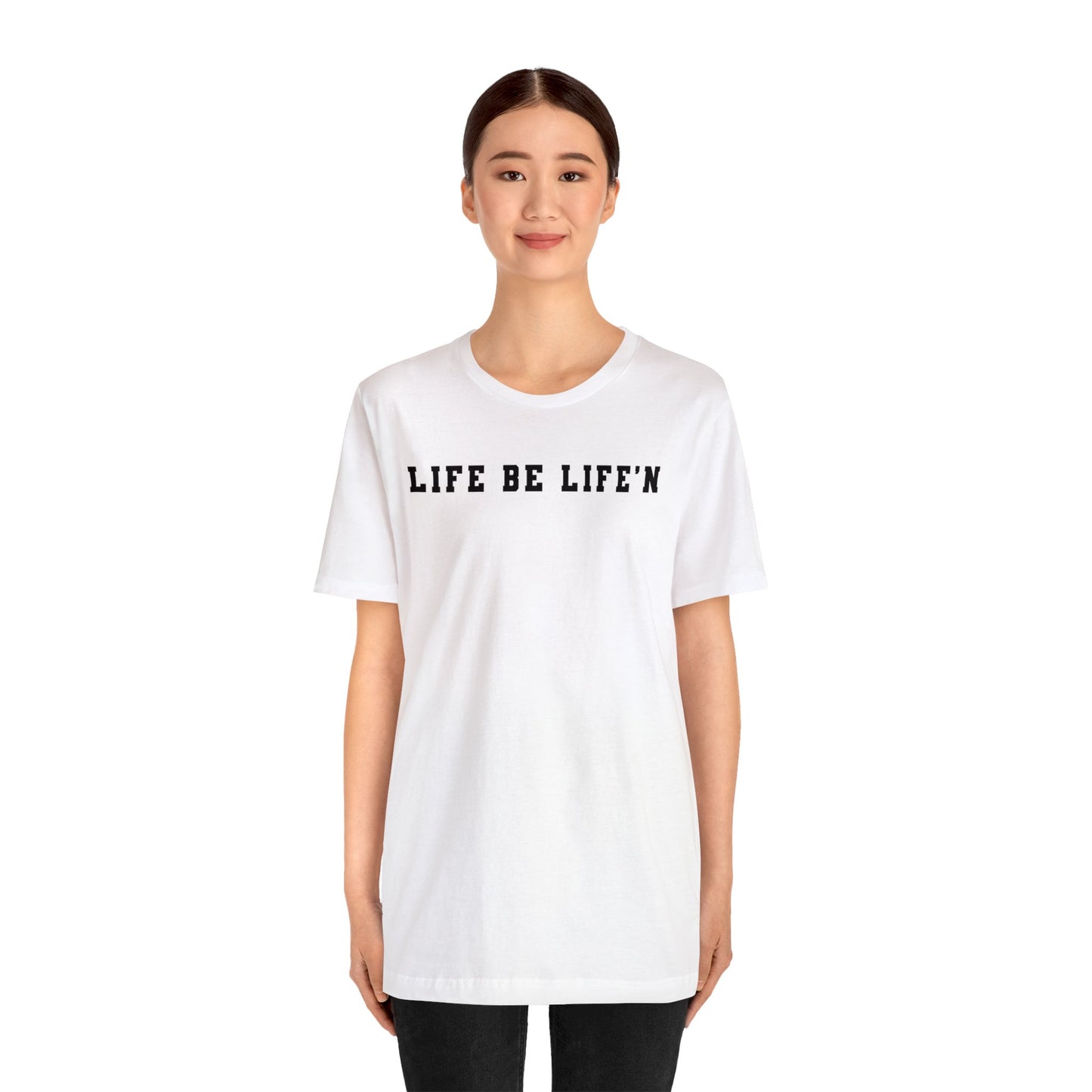 Black Life Be Life'n Unisex Jersey Short Sleeve Tee