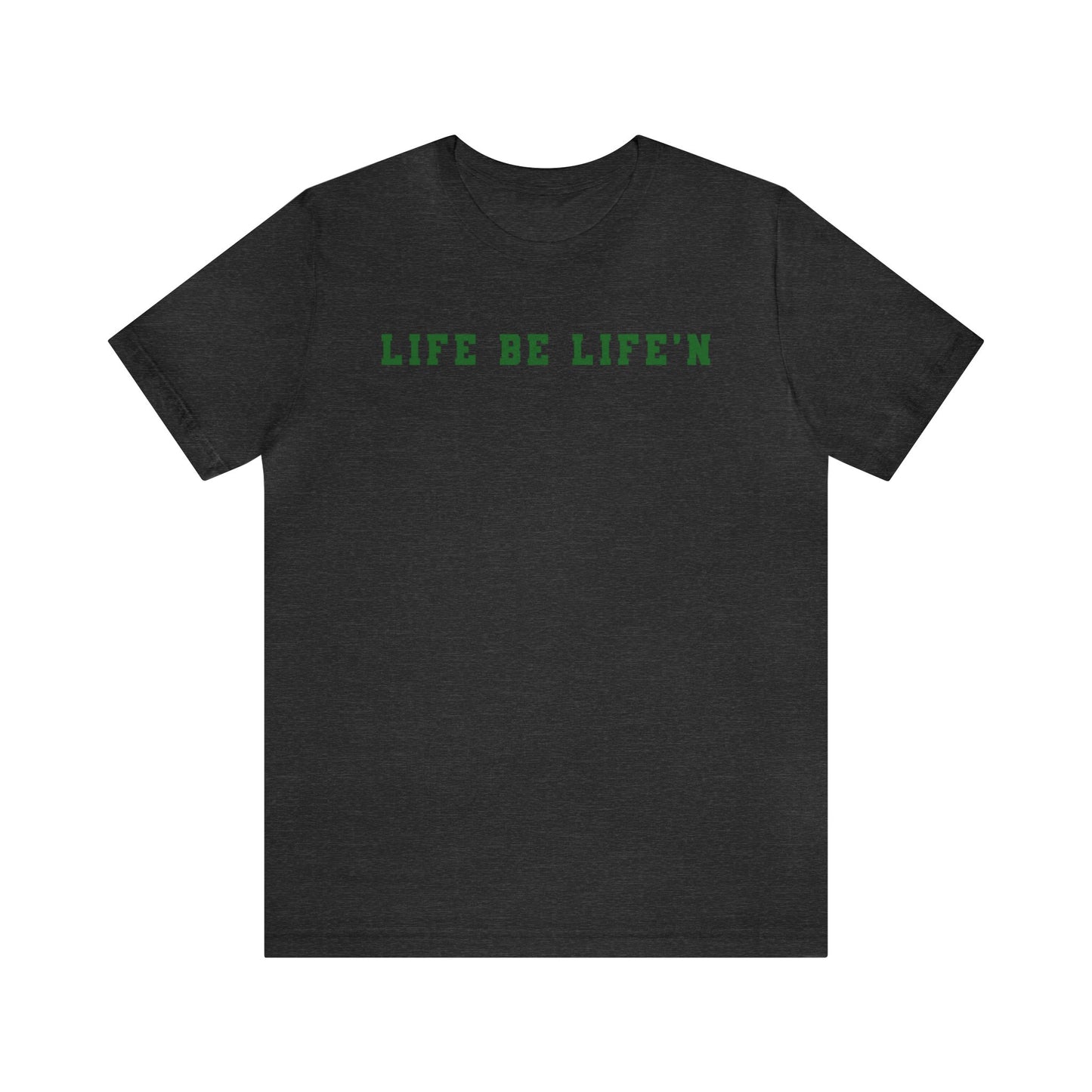 Green Life Be Life'n Unisex Jersey Short Sleeve Tee
