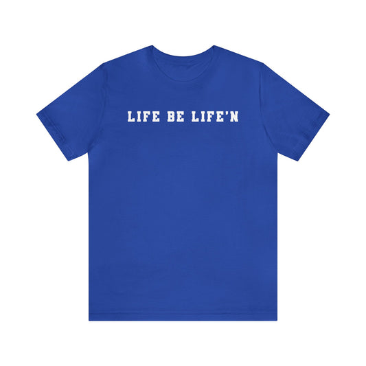 White Life Be Life'n Unisex Jersey Short Sleeve Tee