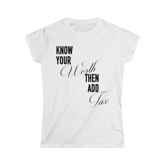 Women's  "Know Your Worth Then Add Tax" Softstyle Short Sleeve Tee